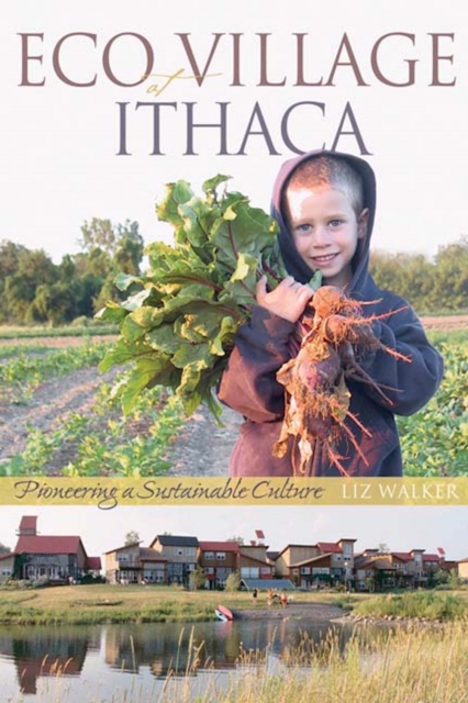 Ecovillage at Ithaca : Pioneering a Sustainable Culture, Paperback Book
