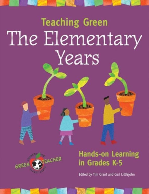 Teaching Green -- The Elementary Years : Hands-on Learning in Grades K-5, Paperback / softback Book
