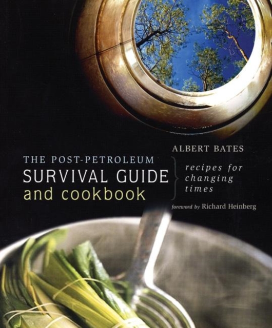 The Post-Petroleum Survival Guide and Cookbook : Recipes for Changing Times, Paperback / softback Book