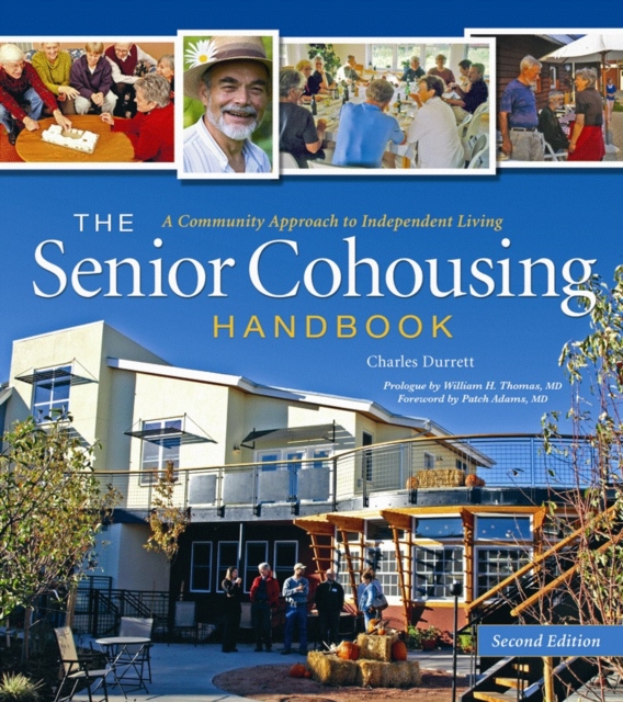 The Senior Cohousing Handbook - 2nd Edition : A Community Approach to Independent Living, Paperback / softback Book
