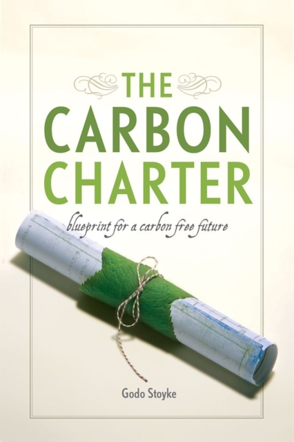 The Carbon Charter : Blueprint for a Carbon-Free Future, Paperback / softback Book