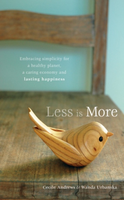 Less is More : Embracing Simplicity for a Healthy Planet, a Caring Economy and Lasting Happiness, Paperback / softback Book