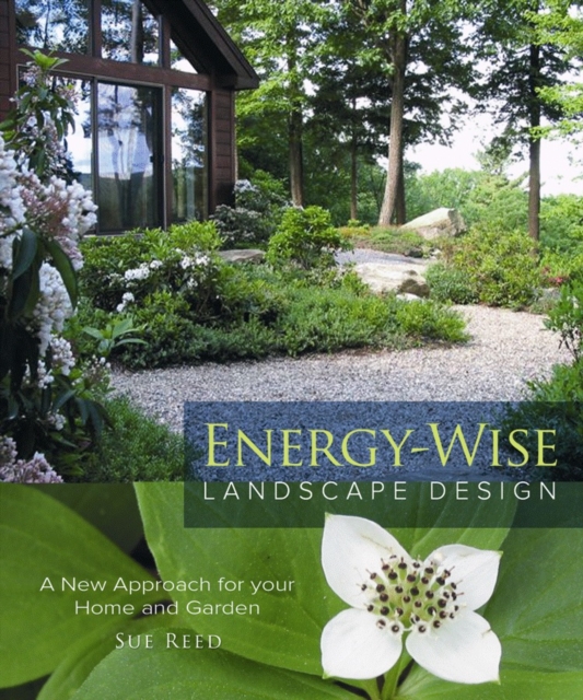 Energy-Wise Landscape Design : A New Approach for Your Home and Garden, Paperback / softback Book