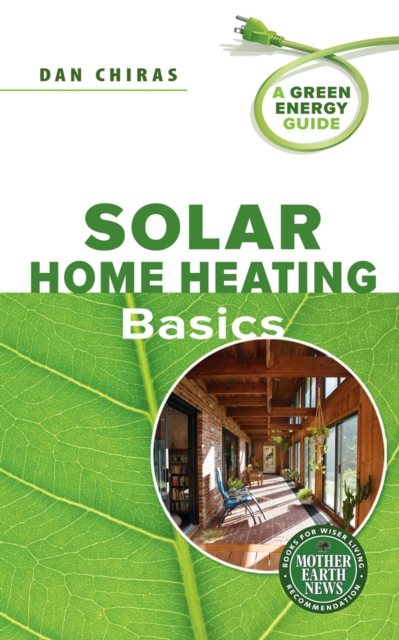 Solar Home Heating Basics : A Green Energy Guide, Paperback Book