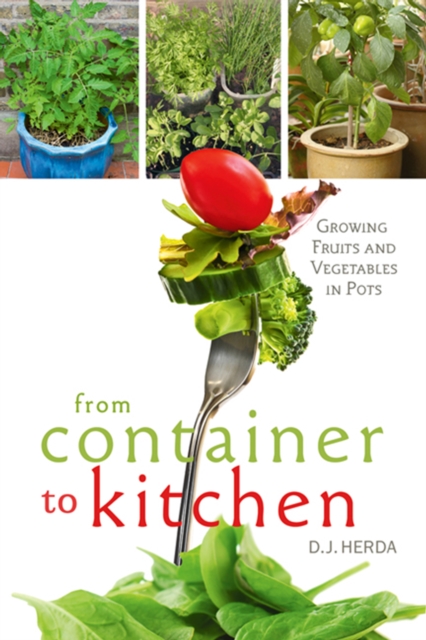 From Container to Kitchen : Growing Fruits and Vegetables in Pots, Paperback / softback Book