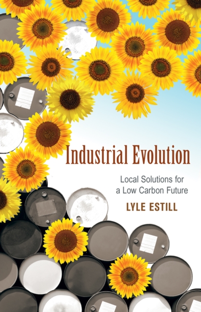 Industrial Evolution : Local Solutions for a Low Carbon Future, Paperback / softback Book