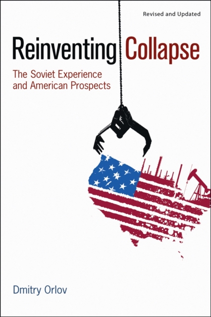 Reinventing Collapse : The Soviet Experience and American Prospects-Revised & Updated, Paperback / softback Book