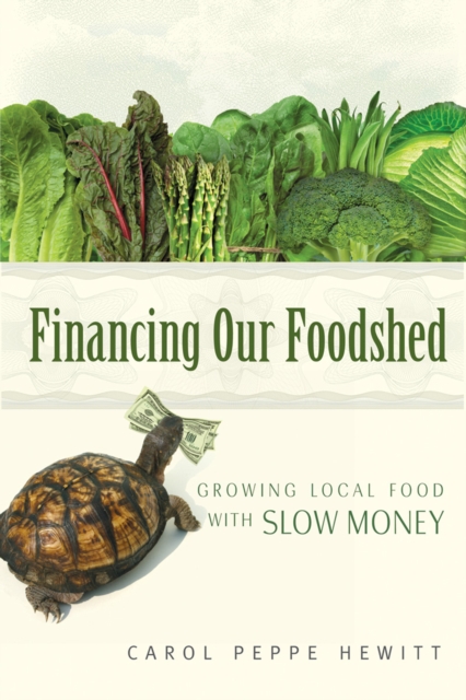 Financing Our Foodshed : Growing Local Food with Slow Money, Paperback / softback Book