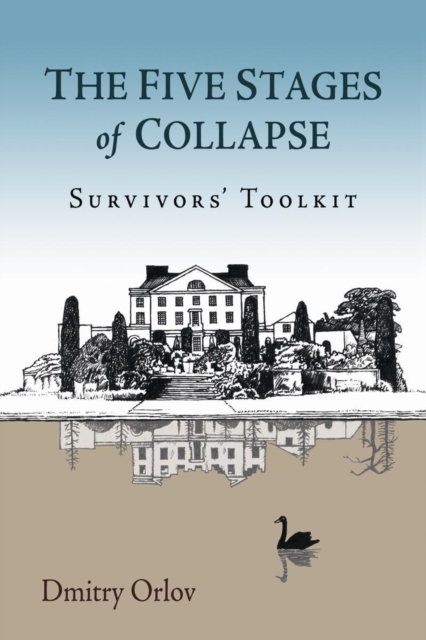 The Five Stages of Collapse : Survivors' Toolkit, Paperback / softback Book