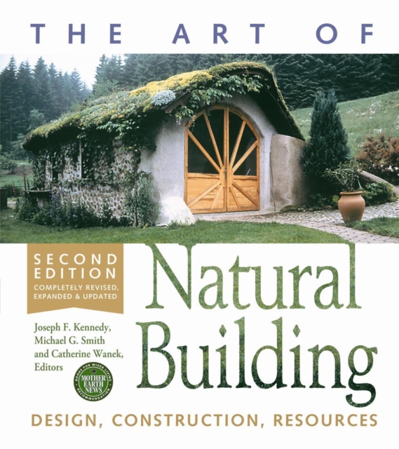 The Art of Natural Building-Second Edition-Completely Revised, Expanded and Updated : Design, Construction, Resources, Paperback / softback Book