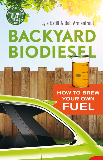 Backyard Biodiesel : How to Brew Your Own Fuel, Paperback / softback Book