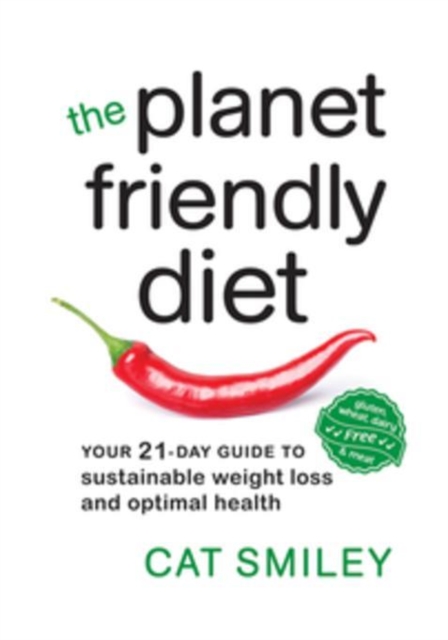 The Planet Friendly Diet : Your 21-Day Guide to Sustainable Weight Loss and Optimal Health, Paperback Book