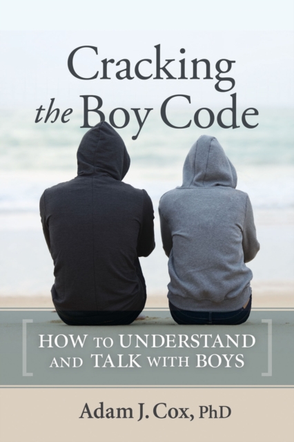 Cracking the Boy Code : How to Understand and Talk with Boys, Paperback / softback Book