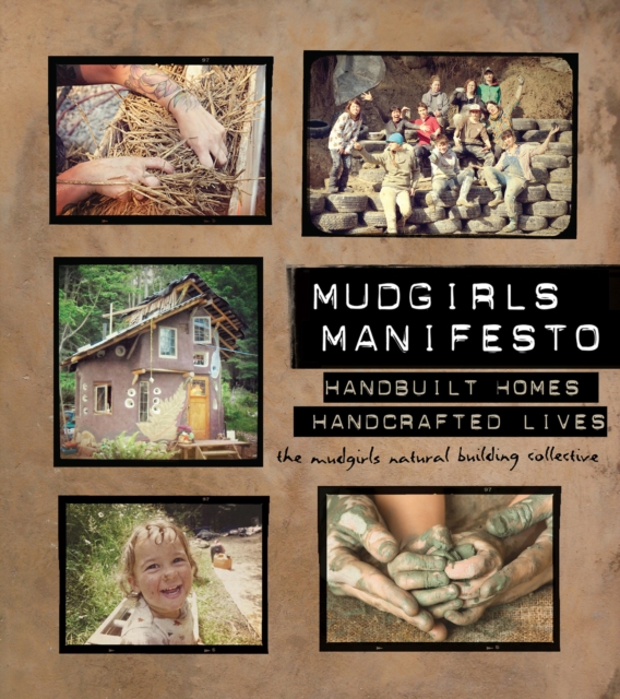 Mudgirls Manifesto : Handbuilt Homes, Handcrafted Lives, Paperback / softback Book