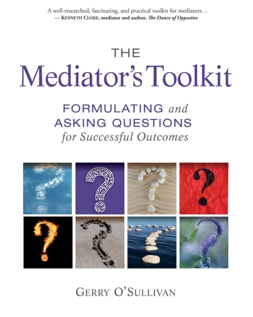 The Mediator's Toolkit : Formulating and Asking Questions for Successful Outcomes, Paperback / softback Book