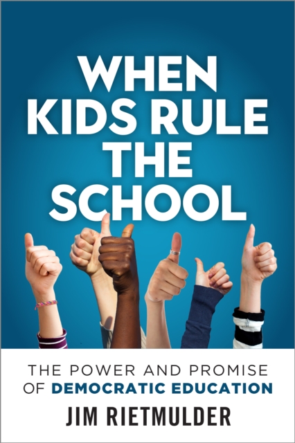 When Kids Rule the School : The Power and Promise of Democratic Education, Paperback / softback Book