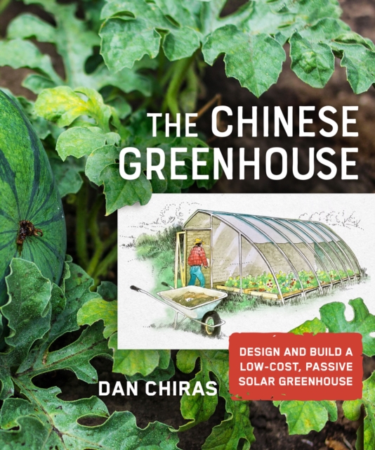 The Chinese Greenhouse : Design and Build a Low-Cost, Passive Solar Greenhouse, Paperback / softback Book
