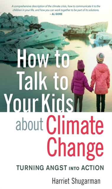 How to Talk to Your Kids About Climate Change : Turning Angst into Action, Paperback / softback Book