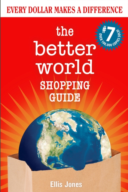 The Better World Shopping Guide: 7th Edition : Every Dollar Makes a Difference, Paperback / softback Book