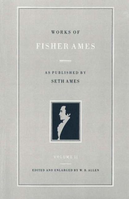 Works of Fisher Ames, Volume 2, Hardback Book