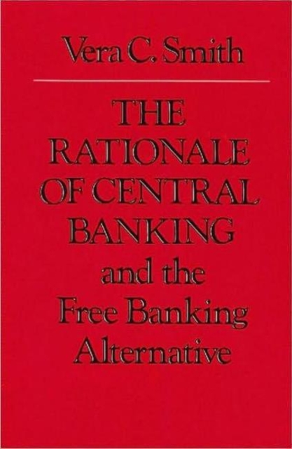 Rationale of Central Banking : and the Free Banking Alternative, Paperback / softback Book