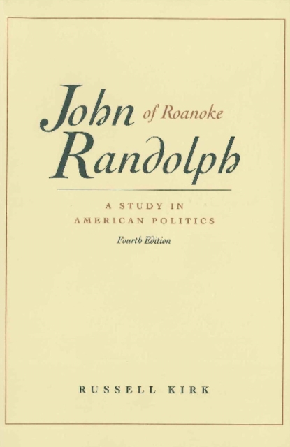 John Randolph of Roanoke, 4th Edition : A Study in American Politics, Paperback / softback Book