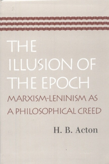 Illusion of the Epoch : Marxism-Leninism as a Philosophical Creed, Paperback / softback Book