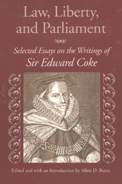 Law, Liberty, & Parliament : Selected Essays on the Writings of Sir Edward Coke, Hardback Book