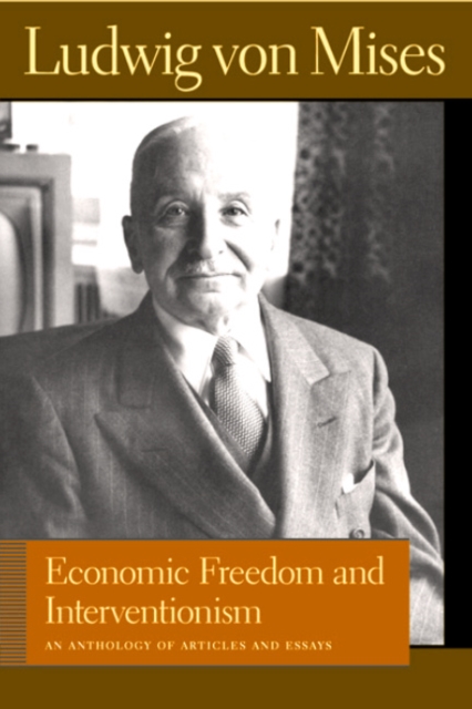 Economic Freedom and Interventionism : An Anthology of Articles and Essays, Hardback Book