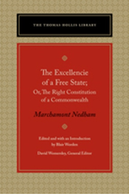 Excellencie of a Free State : Or, the Right Constitution of a  Commonwealth, Paperback / softback Book