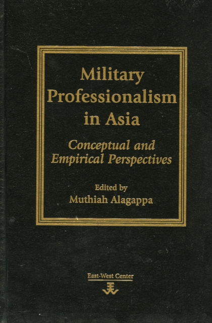 Military Professionalism in Asia : Conceptual and Empirical Perspectives, Hardback Book