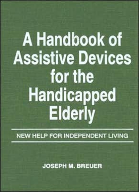 A Handbook of Assistive Devices for the Handicapped Elderly : New Help for Independent Living, Hardback Book