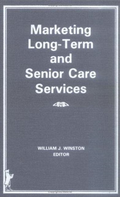 Marketing Long-Term and Senior Care Services, Hardback Book