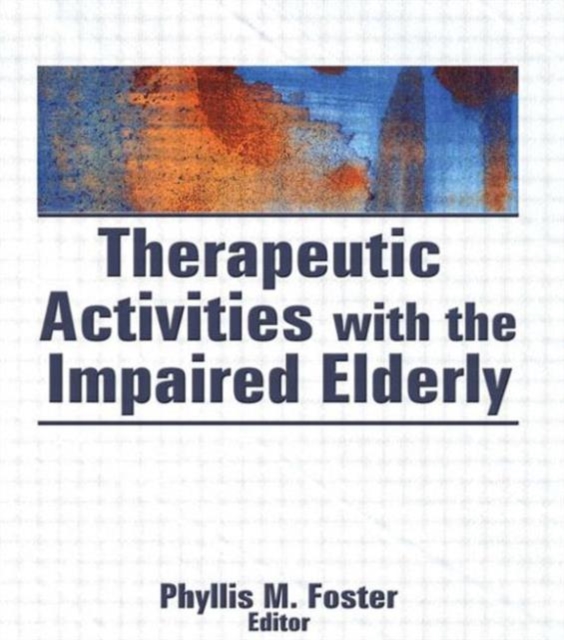 Therapeutic Activities With the Impaired Elderly, Hardback Book