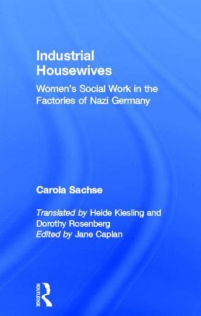 Industrial Housewives : Women's Social Work in the Factories of Nazi Germany, Hardback Book