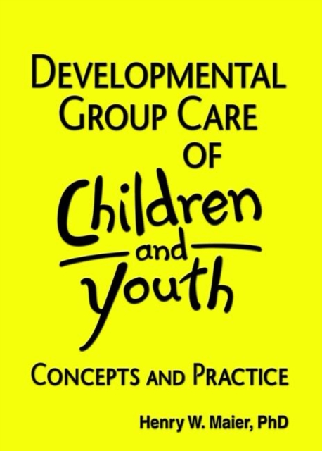 Developmental Group Care of Children and Youth : Concepts and Practice, Hardback Book