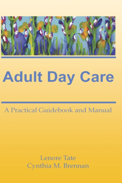 Adult Day Care : A Practical Guidebook and Manual, Hardback Book