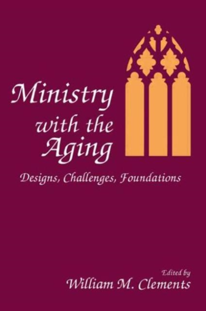 Ministry With the Aging : Designs, Challenges, Foundations, Paperback / softback Book