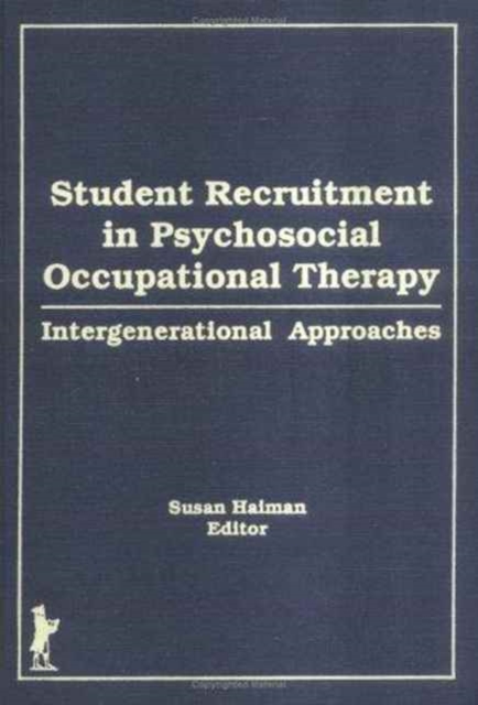 Student Recruitment in Psychosocial Occupational Therapy : Intergenerational Approaches, Hardback Book