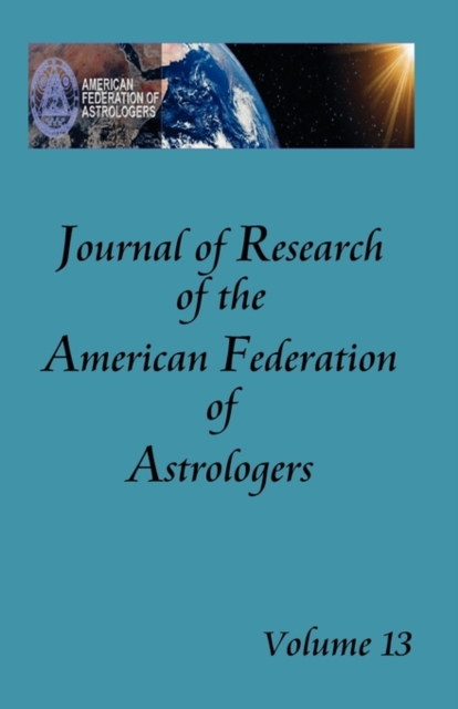 Journal of Research of the American Federation of Astrologers Vol. 13, Paperback / softback Book