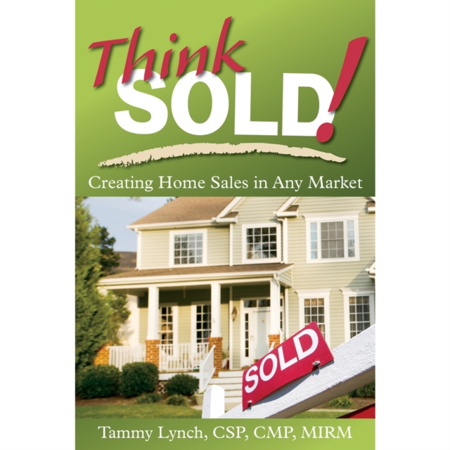 Think Sold! Creating Home Sales in Any Market : Creating Home Sales in Any Market, Paperback / softback Book