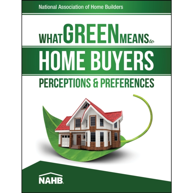 What Green Means to Home Buyers : Perceptions & Preferences, Paperback / softback Book
