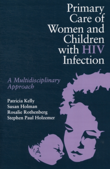 Primary Care of Women and Children with HIV Infection : A Multidisciplinary Approach, Paperback / softback Book