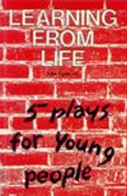 Learning from Life : Five Plays for Young People, Paperback Book