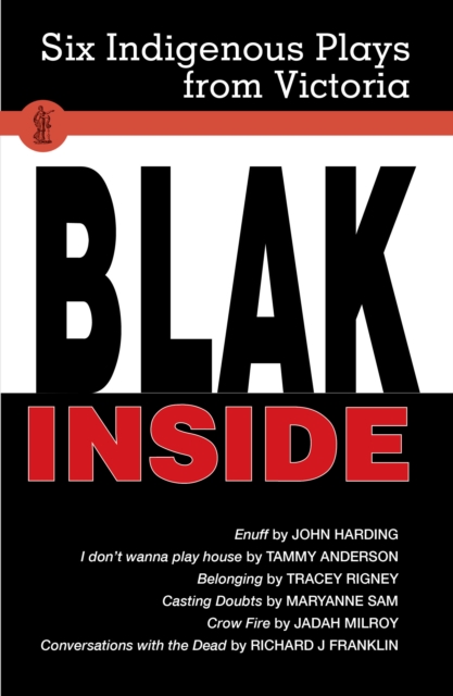 Blak Inside : I Don't Wanna Play House; Conversations With the Dead; Enuff; Crow Fire; Belonging; Casting Doubts, Paperback / softback Book