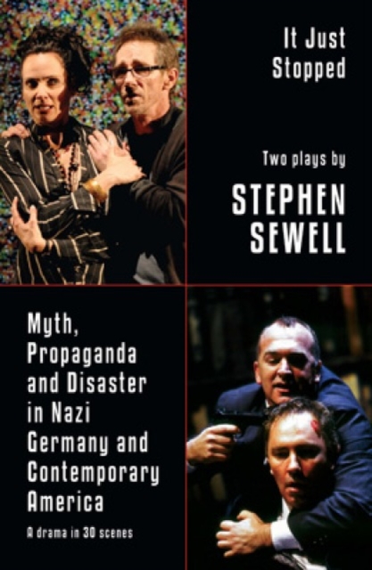 Myth, Propaganda and Disaster in Nazi Germany and Contemporary America and It Just Stopped: Two plays, Paperback / softback Book