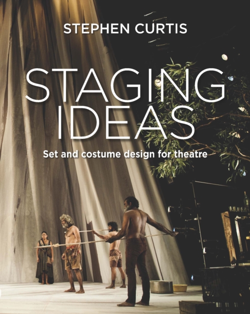 Staging Ideas : Set and costume design for theatre, Paperback / softback Book