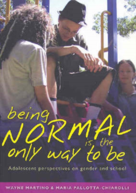 Being Normal is the Only Way To Be : Adolescent Perspectives on Gender and School, Paperback / softback Book