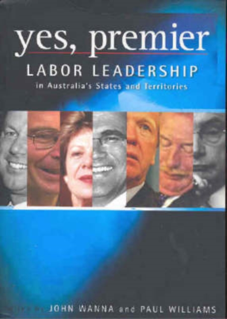 Yes, Premier : Labor leadership in Australia's States and Territories, Paperback / softback Book