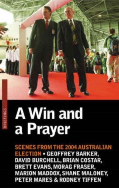 A Win and a Prayer : Scenes from the 2004 Australian Election, Paperback / softback Book